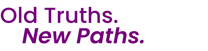 Old truths New paths